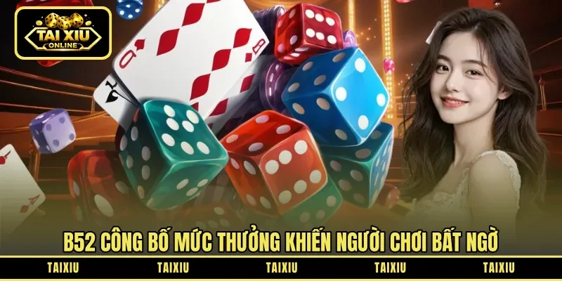B52 công bố mức thưởng khiến người chơi bất ngờ
