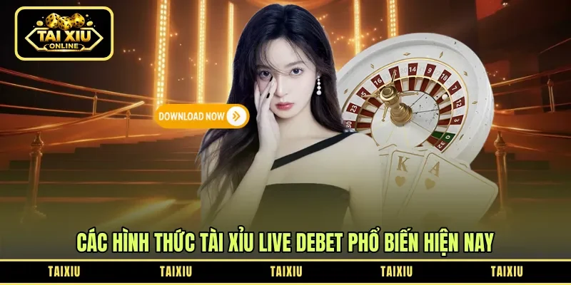 Các hình thức tài xỉu live Debet phổ biến hiện nay