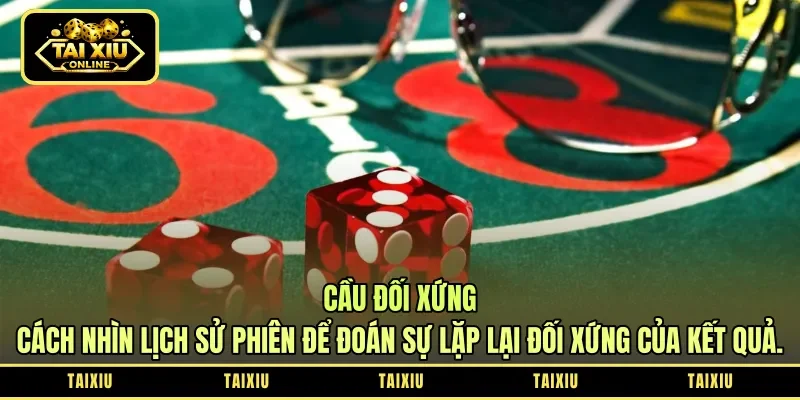 Cầu Đối Xứng - Cách Nhìn Lịch Sử Phiên Để Đoán Sự Lặp Lại Đối Xứng Của Kết Quả.