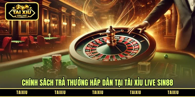 Chính sách trả thưởng hấp dẫn tại tài xỉu live Sin88
