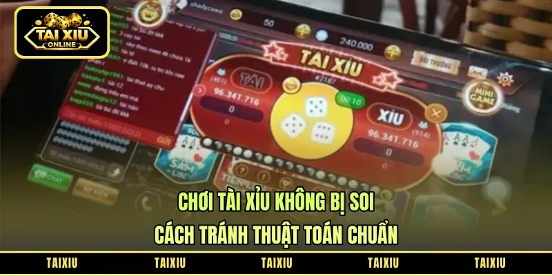 Chơi Tài Xỉu Không Bị Soi - Cách Tránh Thuật Toán Chuẩn