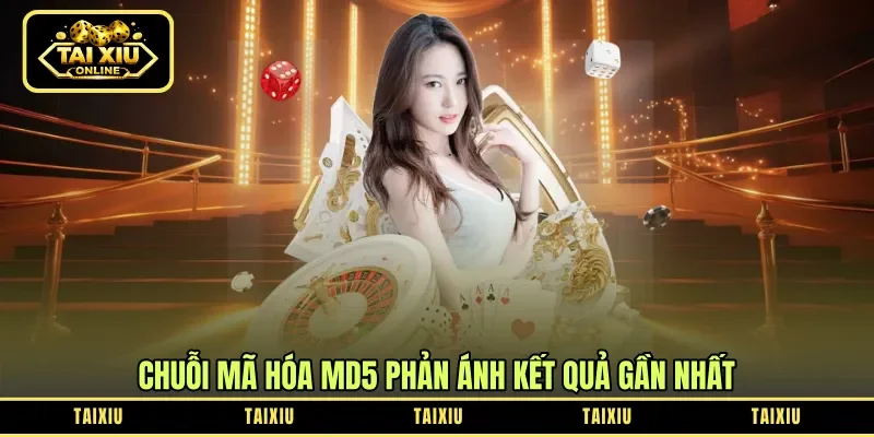 Chuỗi mã hóa MD5 phản ánh kết quả gần nhất