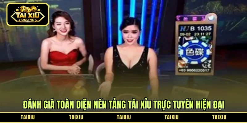 Đánh giá toàn diện nền tảng tài xỉu trực tuyến hiện đại