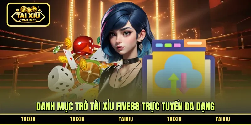 Danh mục trò tài xỉu Five88 trực tuyến đa dạng 