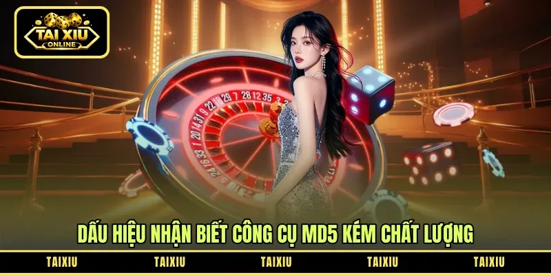 Dấu hiệu nhận biết công cụ MD5 kém chất lượng