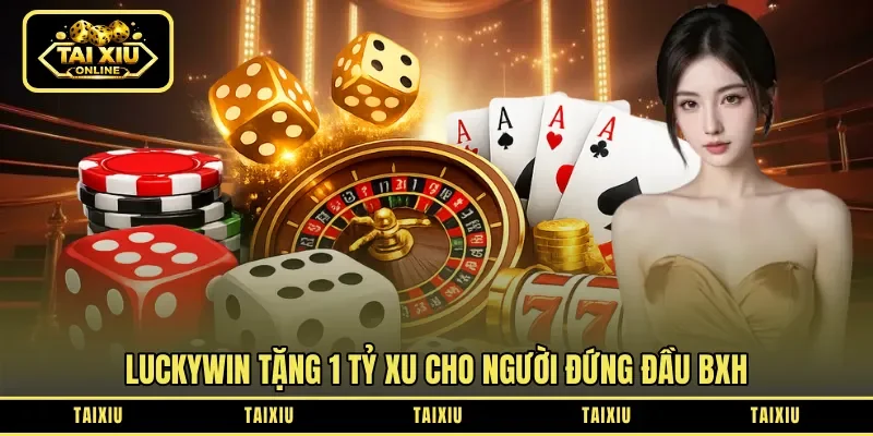 Luckywin tặng 1 tỷ xu cho người đứng đầu BXH