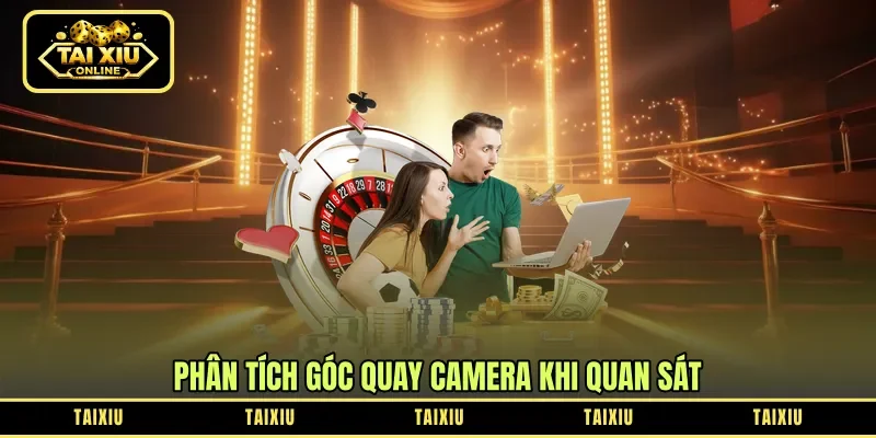Phân tích góc quay camera khi quan sát