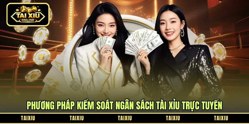 Phương pháp kiểm soát ngân sách tài xỉu trực tuyến