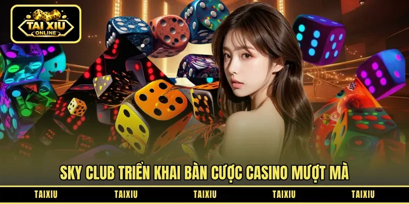 Sky Club triển khai bàn cược casino mượt mà