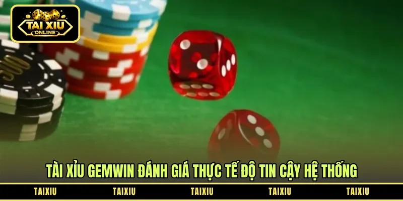 Tài xỉu Gemwin đánh giá thực tế độ tin cậy hệ thống