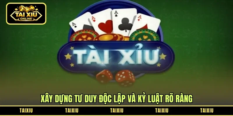 Xây dựng tư duy độc lập và kỷ luật rõ ràng